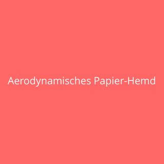 Aerodynamisches Papier-Hemd
