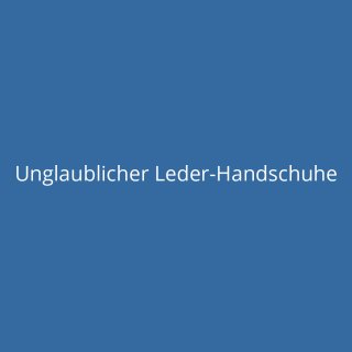 Unglaublicher Leder-Handschuhe