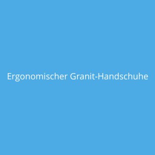 Ergonomischer Granit-Handschuhe