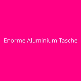 Enorme Aluminium-Tasche